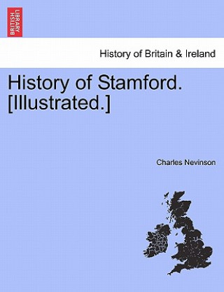 Könyv History of Stamford. [Illustrated.] Charles Nevinson