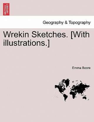 Könyv Wrekin Sketches. [With Illustrations.] Emma Boore