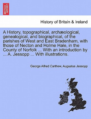 Könyv History, Topographical, Archaeological, Genealogical, and Biographical, of the Parishes of West and East Bradenham, with Those of Necton and Holme Hal Augustus Jessopp