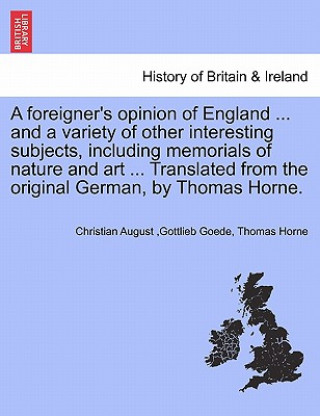 Книга Foreigner's Opinion of England ... and a Variety of Other Interesting Subjects, Including Memorials of Nature and Art ... Translated from the Original Thomas Horne