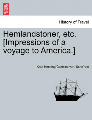 Kniha Hemlandstoner, Etc. [Impressions of a Voyage to America.] Knut Henning Gezelius Von Sche Ele