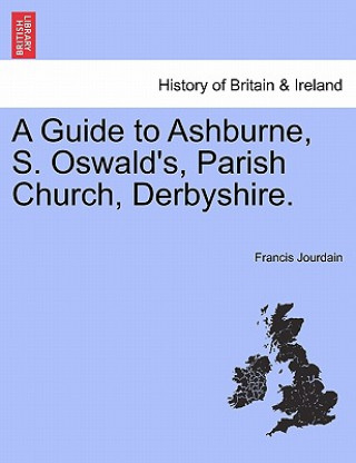 Buch Guide to Ashburne, S. Oswald's, Parish Church, Derbyshire. Francis Jourdain