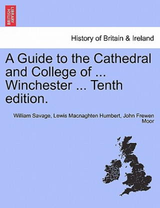 Carte Guide to the Cathedral and College of ... Winchester ... Tenth Edition. John Frewen Moor