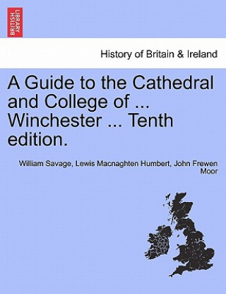 Könyv Guide to the Cathedral and College of ... Winchester ... Tenth Edition. John Frewen Moor