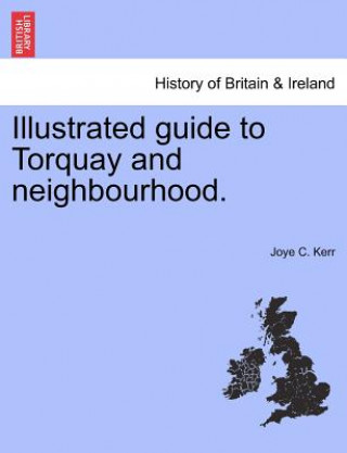 Kniha Illustrated Guide to Torquay and Neighbourhood. Joye C Kerr