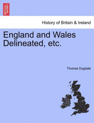 Kniha England and Wales Delineated, Etc. Thomas Dugdale