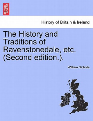 Carte History and Traditions of Ravenstonedale, Etc. (Second Edition.). William Nicholls
