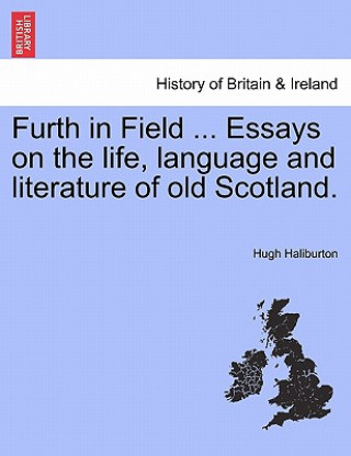 Książka Furth in Field ... Essays on the Life, Language and Literature of Old Scotland. Hugh Haliburton