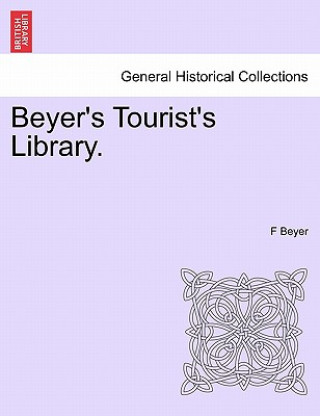 Kniha Beyer's Tourist's Library. F Beyer