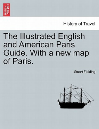 Книга Illustrated English and American Paris Guide. with a New Map of Paris. Stuart Fielding