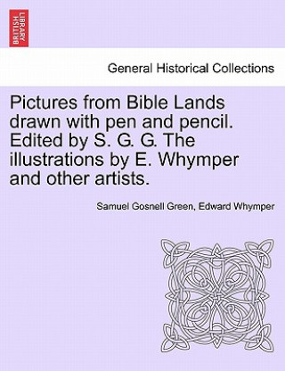 Carte Pictures from Bible Lands Drawn with Pen and Pencil. Edited by S. G. G. the Illustrations by E. Whymper and Other Artists. Edward Whymper
