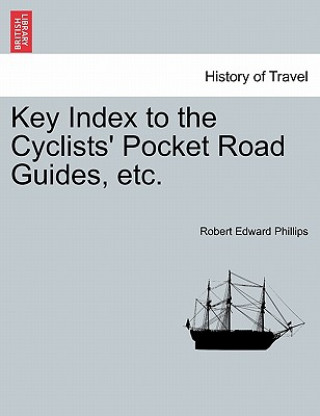 Książka Key Index to the Cyclists' Pocket Road Guides, Etc. Robert Edward Phillips