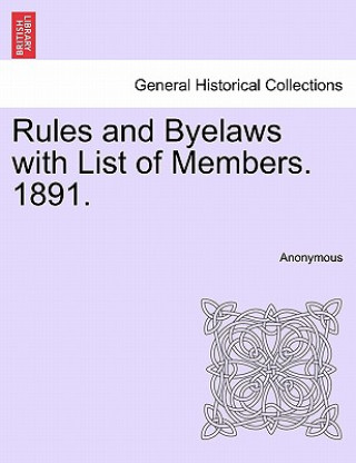 Book Rules and Byelaws with List of Members. 1891. Anonymous