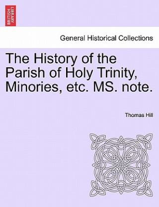 Книга History of the Parish of Holy Trinity, Minories, Etc. Ms. Note. Thomas Hill