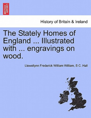 Carte Stately Homes of England ... Illustrated with ... Engravings on Wood. S C Hall