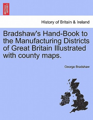 Carte Bradshaw's Hand-Book to the Manufacturing Districts of Great Britain Illustrated with County Maps. George Bradshaw