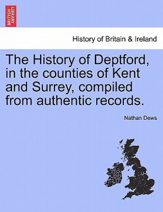 Carte History of Deptford, in the Counties of Kent and Surrey, Compiled from Authentic Records. Second Edition Nathan Dews