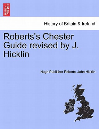 Kniha Roberts's Chester Guide Revised by J. Hicklin John Hicklin