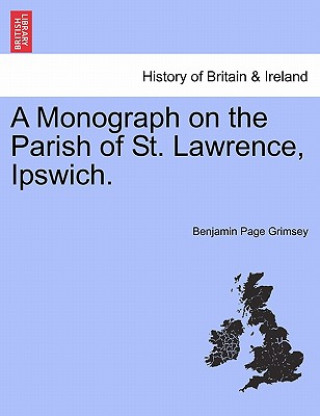 Kniha Monograph on the Parish of St. Lawrence, Ipswich. Benjamin Page Grimsey