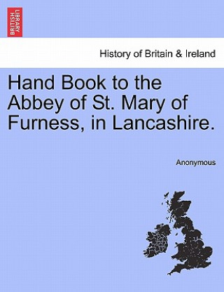 Livre Hand Book to the Abbey of St. Mary of Furness, in Lancashire. Anonymous