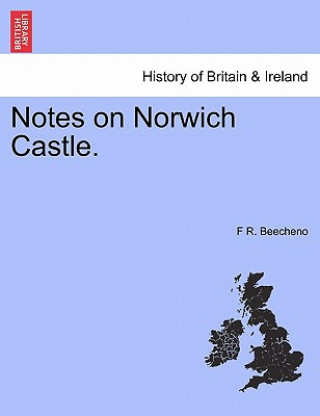 Buch Notes on Norwich Castle. F R Beecheno