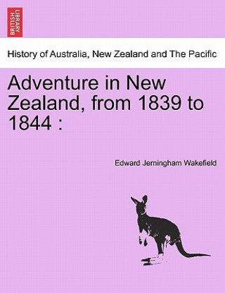 Carte Adventure in New Zealand, from 1839 to 1844 Edward Jerningham Wakefield