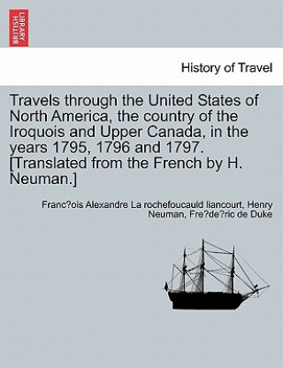 Kniha Travels Through the United States of North America, the Country of the Iroquois and Upper Canada, in the Years 1795, 1796 and 1797. [Translated from t Fre De Ric De Duke