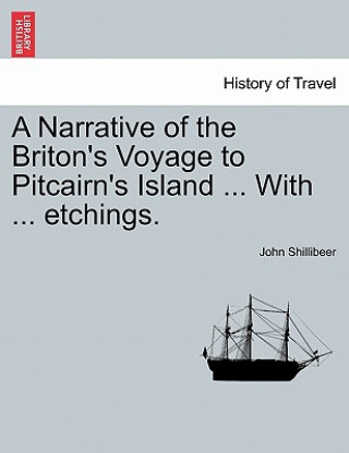 Carte Narrative of the Briton's Voyage to Pitcairn's Island ... with ... Etchings. John Shillibeer