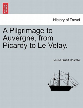 Carte Pilgrimage to Auvergne, from Picardy to Le Velay. Louisa Stuart Costello