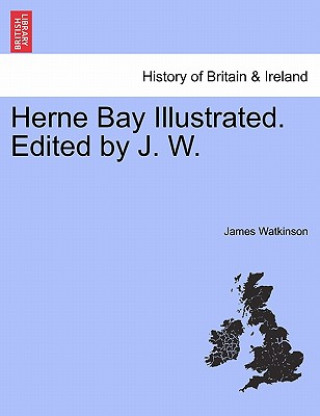 Kniha Herne Bay Illustrated. Edited by J. W. James Watkinson