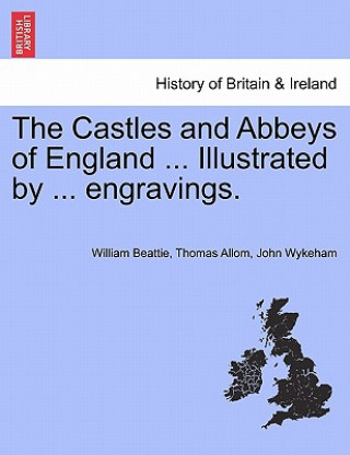 Kniha Castles and Abbeys of England ... Illustrated by ... Engravings. John Wykeham