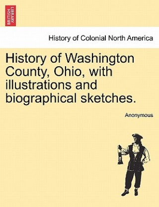 Kniha History of Washington County, Ohio, with illustrations and biographical sketches. Anonymous