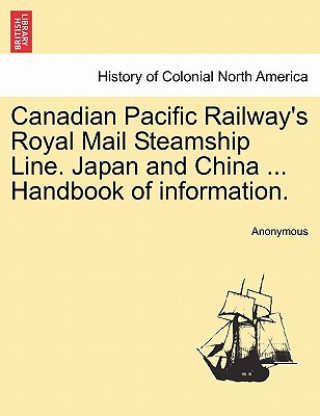 Книга Canadian Pacific Railway's Royal Mail Steamship Line. Japan and China ... Handbook of Information. Anonymous