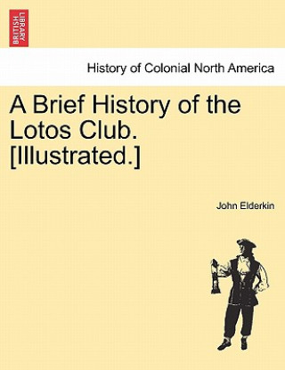 Książka Brief History of the Lotos Club. [Illustrated.] John Elderkin