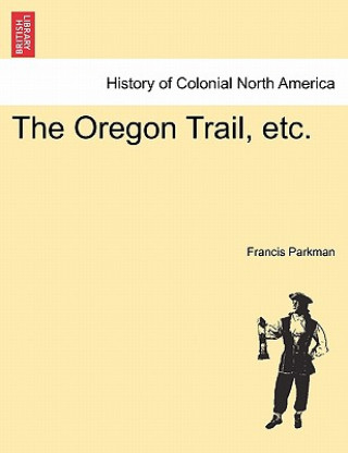 Kniha Oregon Trail, Etc. Parkman