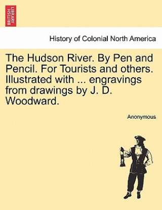 Книга Hudson River. by Pen and Pencil. for Tourists and Others. Illustrated with ... Engravings from Drawings by J. D. Woodward. Anonymous