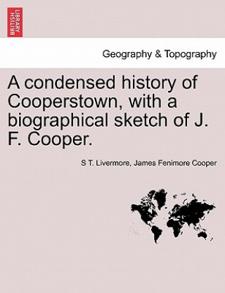 Książka Condensed History of Cooperstown, with a Biographical Sketch of J. F. Cooper. James Fenimore Cooper