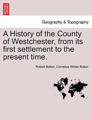 Könyv History of the County of Westchester, from its first settlement to the present time, vol. II Cornelius Winter Bolton