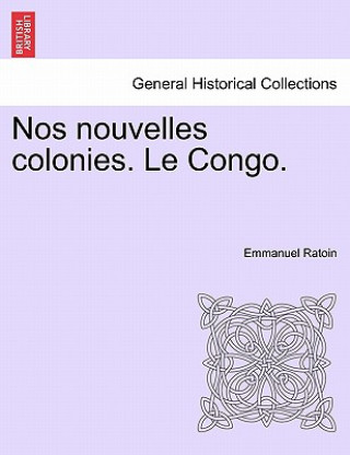 Book Nos Nouvelles Colonies. Le Congo. Emmanuel Ratoin