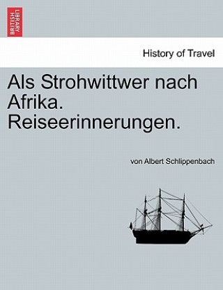 Könyv ALS Strohwittwer Nach Afrika. Reiseerinnerungen. Von Albert Schlippenbach