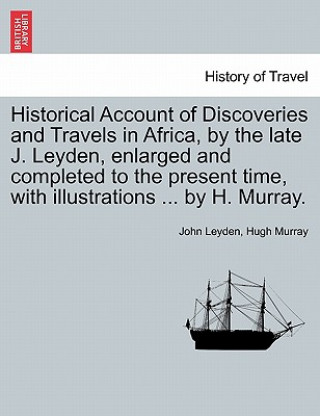 Carte Historical Account of Discoveries and Travels in Africa, by the Late J. Leyden, Enlarged and Completed to the Present Time, with Illustrations ... by Murray