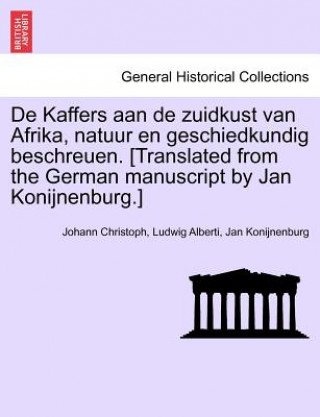 Könyv de Kaffers Aan de Zuidkust Van Afrika, Natuur En Geschiedkundig Beschreuen. [Translated from the German Manuscript by Jan Konijnenburg.] Jan Konijnenburg