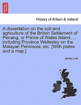 Carte Dissertation on the Soil and Agriculture of the British Settlement of Penang, or Prince of Wales Island, ... Including Province Wellesley on the Malay Low