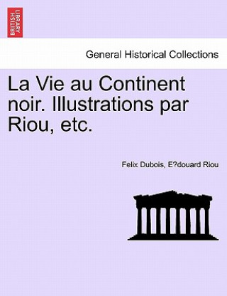 Książka Vie Au Continent Noir. Illustrations Par Riou, Etc. E Douard Riou