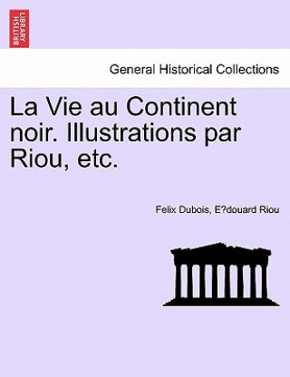 Книга Vie Au Continent Noir. Illustrations Par Riou, Etc. E Douard Riou