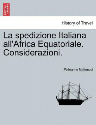 Kniha Spedizione Italiana All'africa Equatoriale. Considerazioni. Pellegrino Matteucci