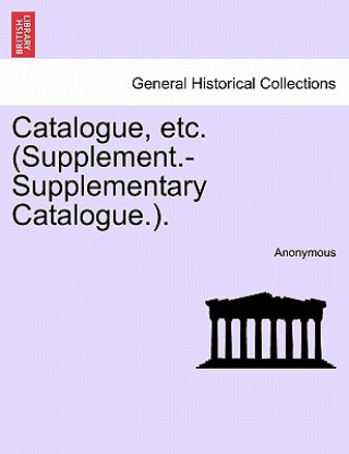 Carte Catalogue, Etc. (Supplement.-Supplementary Catalogue.). Anonymous
