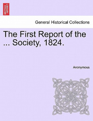 Knjiga First Report of the ... Society, 1824. Anonymous