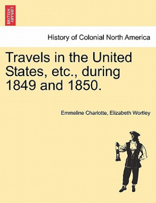 Carte Travels in the United States, Etc., During 1849 and 1850. Emmeline Charlotte Elizabeth Wortley