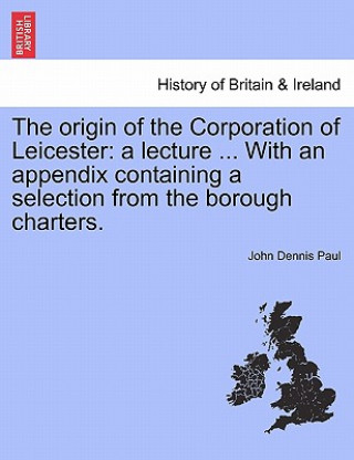 Kniha Origin of the Corporation of Leicester John Dennis Paul